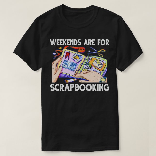 T-shirt Weekends Are for Scrapbooking Funny Scrapbooker  (Design devant)