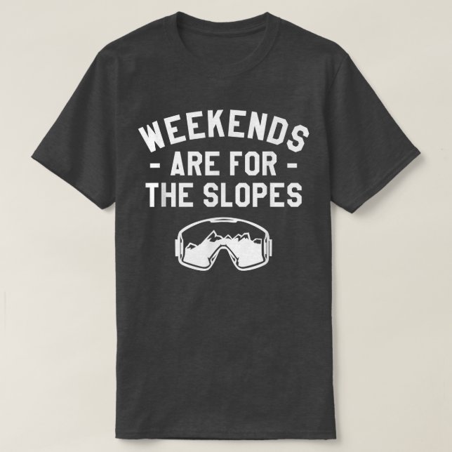 T-shirt Weekends Are for the Slopes Snowboarding Snowboard (Design devant)