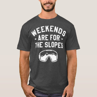T-shirt Weekends Are for the Slopes Snowboarding Snowboard