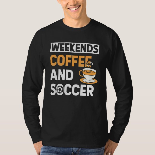 T-shirt Weekends Coffee And Soccer   Coffee And Soccer   (Devant)