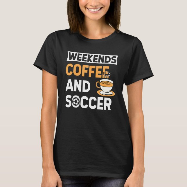 T-shirt Weekends Coffee And Soccer   Coffee And Soccer   (Devant)