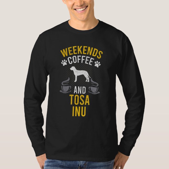 T-shirt Weekends Coffee And Tosa Inu Dog (Devant)