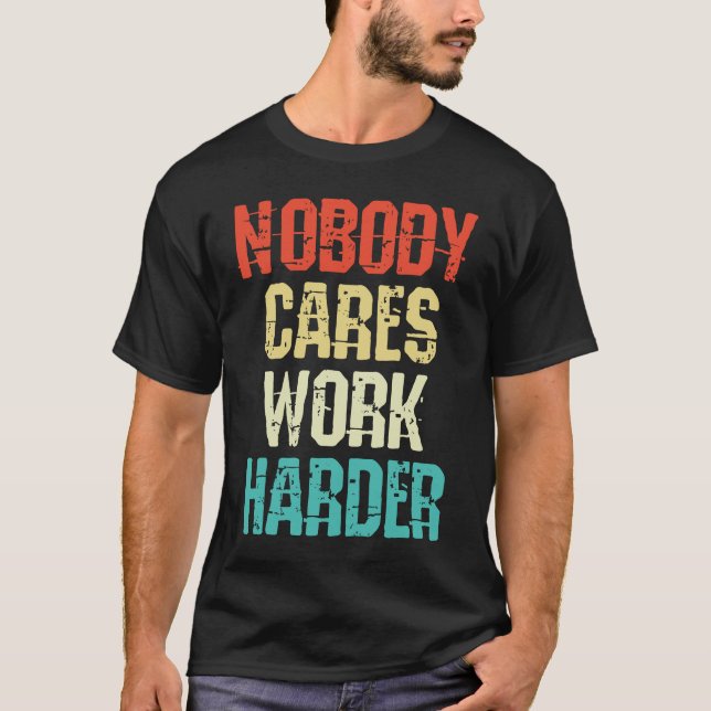 T-shirt Weightlifter and bodybuilder nobody cares work har (Devant)