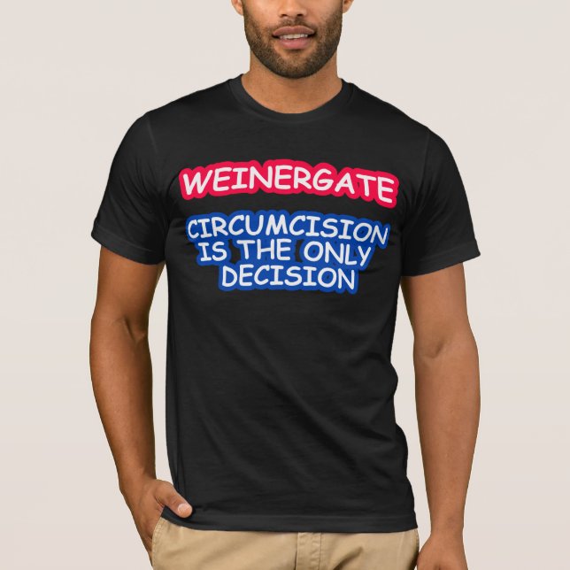 T-SHIRT WEINERGATE, CIRCONCISION EST LA SEULE DÉCISION (Devant)