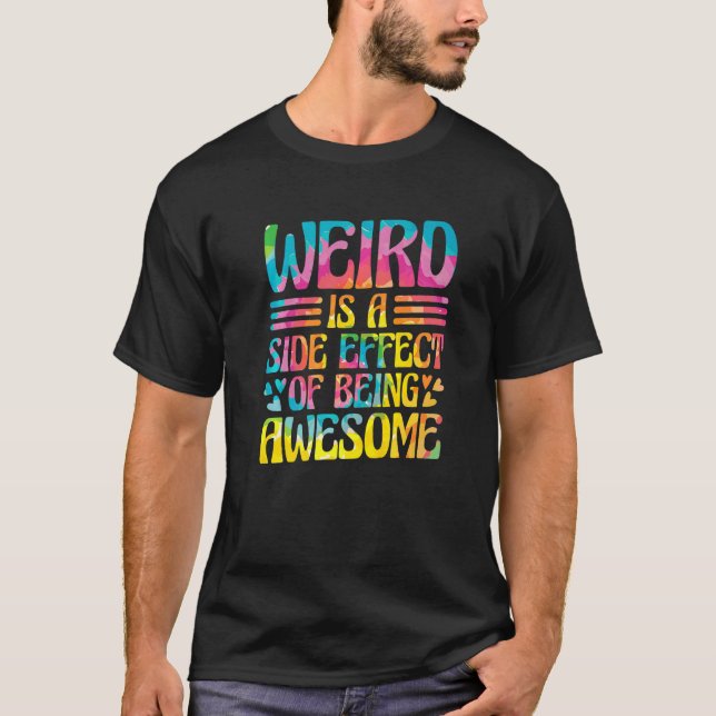 T-shirt Weird Is A Side Effect Of Being Awesome Sarcasm Sa (Devant)