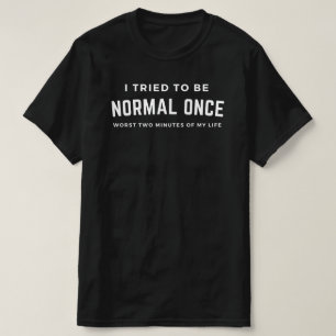 T-shirt Weirdo : J'Ai Essayé D'Être Normal Une Fois