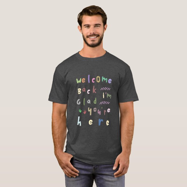 T-shirt Welcome back I'm Glad You're Here back To School (Devant entier)