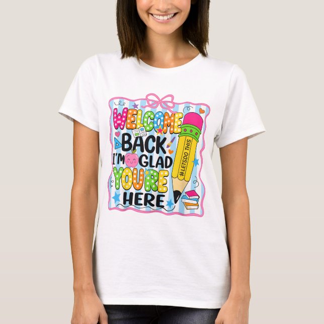 T-shirt Welcome back I'm Glad You're Here back To School (Devant)