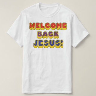 T-shirt Welcome Back Jesus