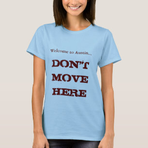 T-shirt Welcome to Austin, Don't Move Here Women's Tee