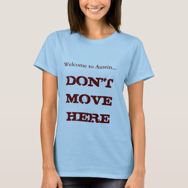 T-shirt Welcome to Austin, Don't Move Here Women's Tee (Devant)
