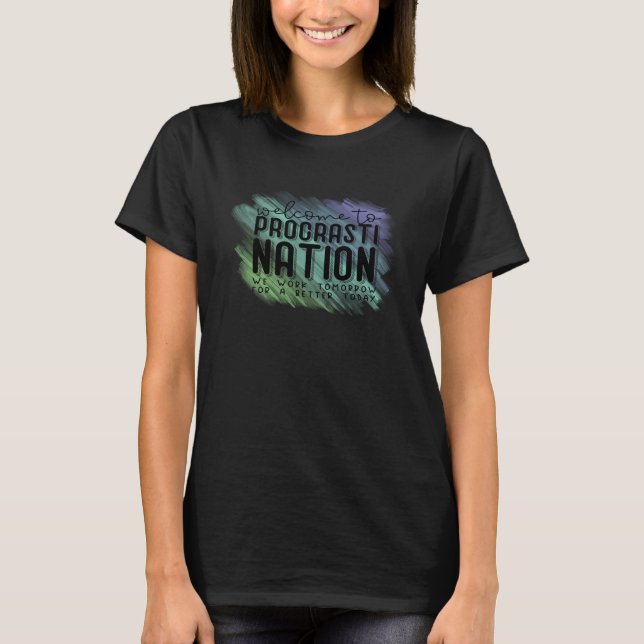 T-shirt Welcome to Procrastination Nation  Procrastinator  (Devant)