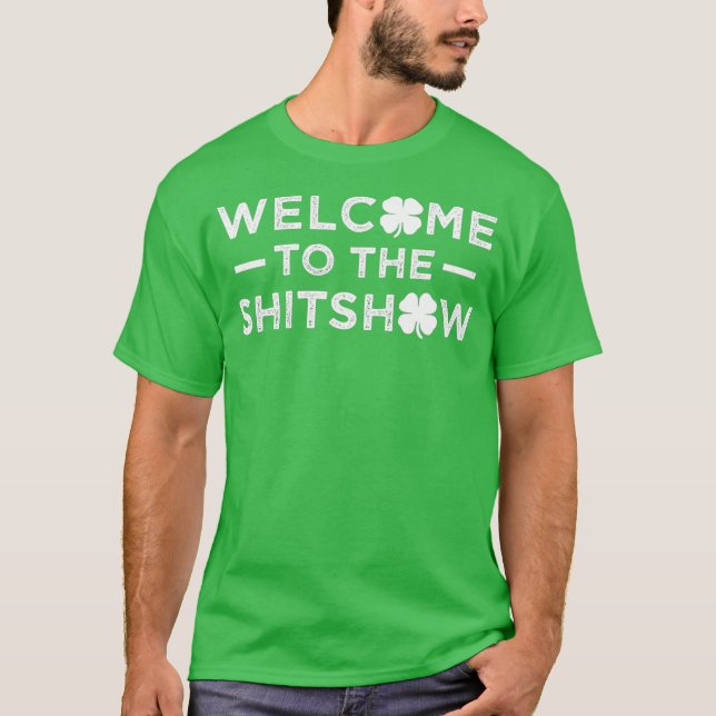 T-shirt Welcome to the Shitshow Funny Saint Patricks Day (Devant)