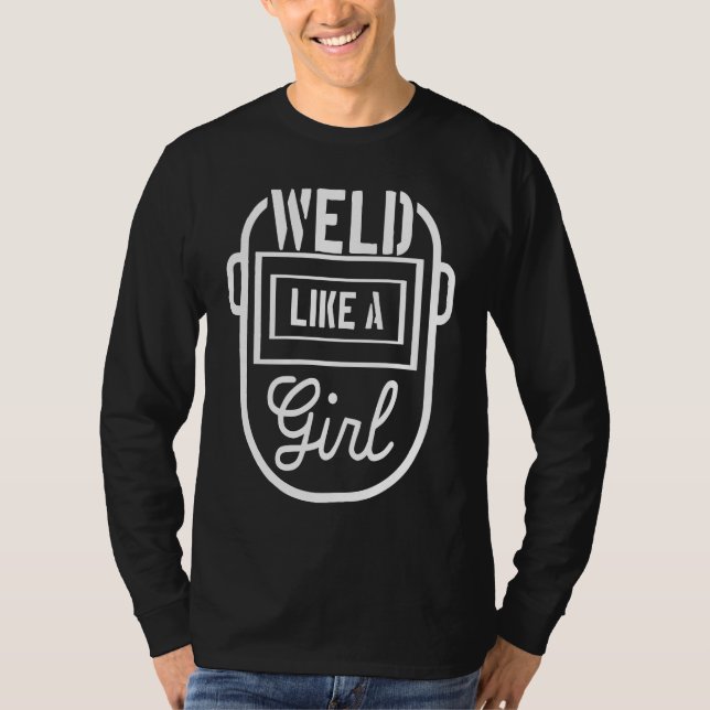 T-shirt Weld like a girl Welder Welding Metalworker Steels (Devant)
