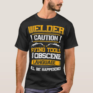 T-shirt Welder Flying Tools & Obscène Language Funny Weldi