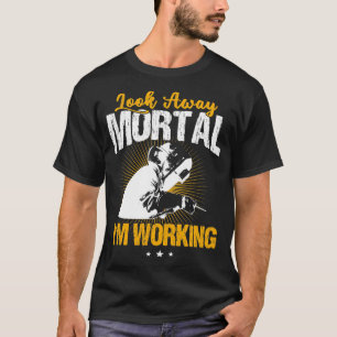 T-shirt Welder Funny Welny Look away Mortal