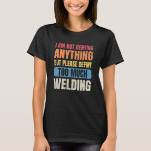 T-shirt Welder Men Je ne nie rien Définir trop Muc