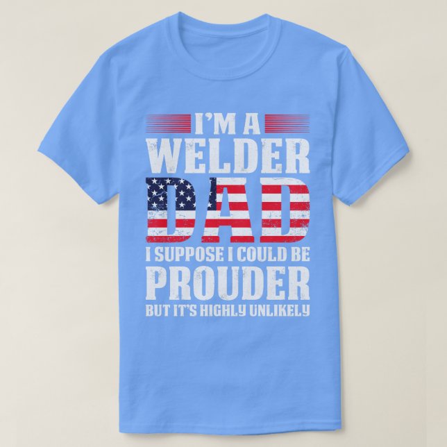 T-shirt Welder Papa Je Suppose Que Je Pourrais Fier Souder (Design devant)