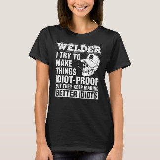 T-shirt Welder Rendre Les Choses Idiot Preuve Continuer À 