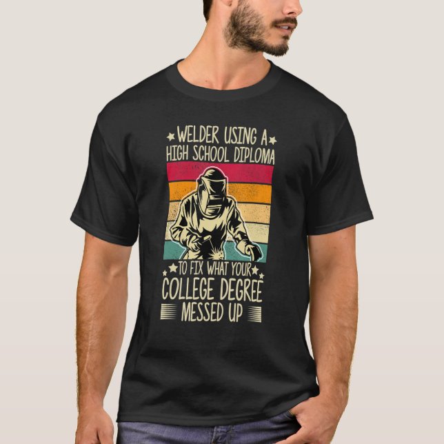 T-shirt Welder Utilisant Un Diplôme De Lycée Soudage Pour  (Devant)