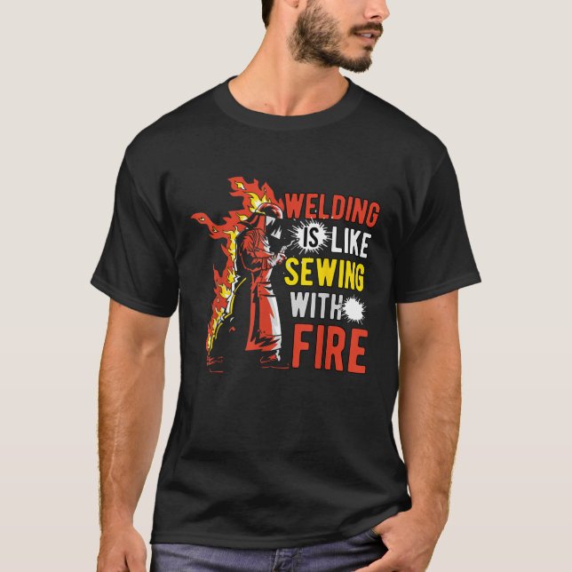 T-shirt Welding is like sewing with fire (Devant)