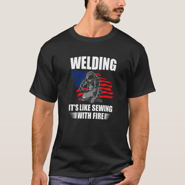 T-shirt Welding It's Like Sewing With Fire USA Flag Americ (Devant)