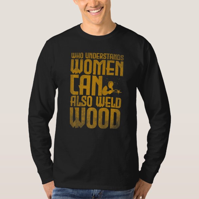 T-shirt Welding Who understands women can also weld wood (Devant)