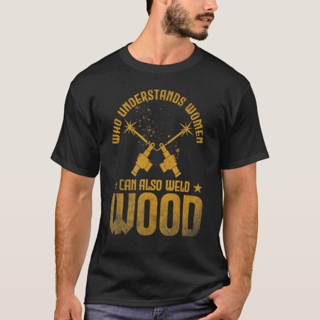 T-shirt Welding Who understands women can also weld wood (Devant)