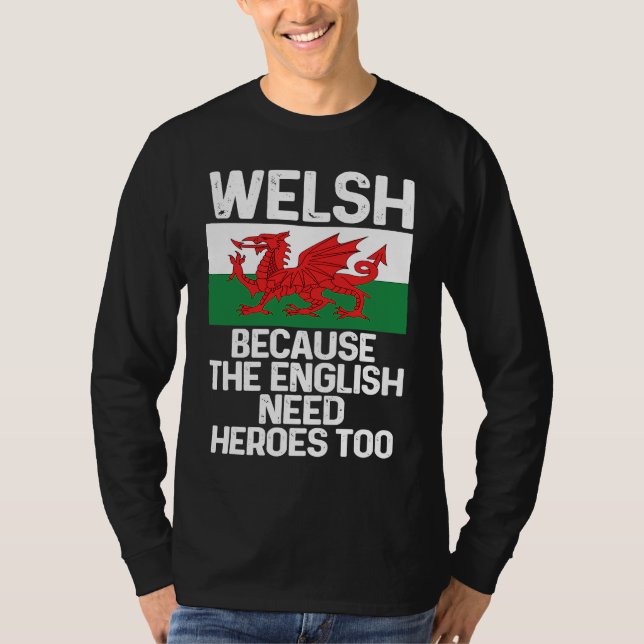 T-shirt Welsh Because The English Need Heroes Too Wales (Devant)