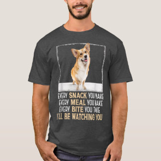 T-shirt Welsh Corgi Every Snack You Make Ill Be Watching Y