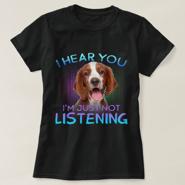 T-shirt Welsh Springer Spaniel Je vous entends ne pas écou (Design devant)