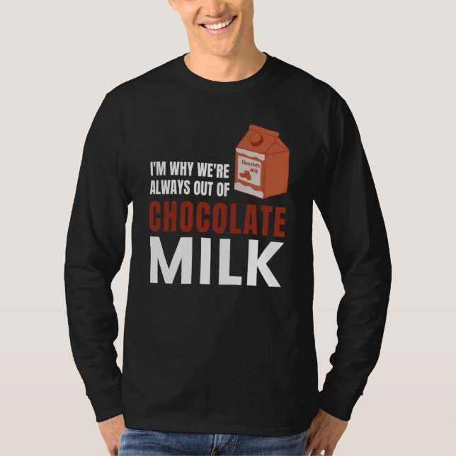 T-shirt We're Always Out Of Chocolate Milk Food Graphic (Devant)