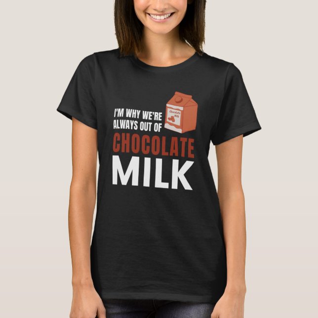 T-shirt We're Always Out Of Chocolate Milk Food Graphic (Devant)