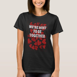 T-shirt Were Mint to Be Together  Valentines Day Humor  1
