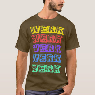 T-shirt Werk Yasss Drag Meme Catchphrase Rainbow Gay Tee