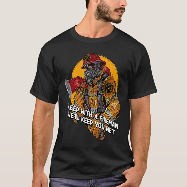T-shirt Wet Sleep with a Fireman  Firefighter Humor Fire C (Devant)