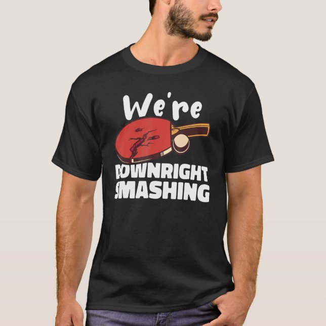 T-shirt Weu2019re Downright Smashing Table Ping Po (Devant)