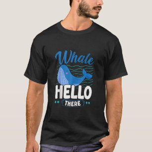 T-shirt Whale Hello There Whale Animal Pun Marine Biologi