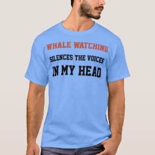 T-shirt Whale Watching Silences The Voices In My Head