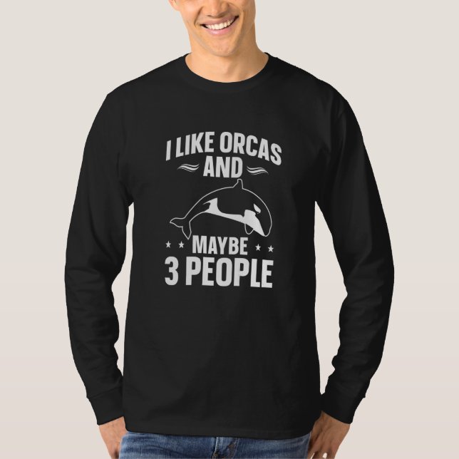 T-shirt Whales  Orca  I Like Orcas And Maybe 3 People (Devant)