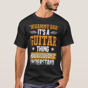 T-shirt Whammy Bar Vous Ne Comprendriez Pas Guitare Player