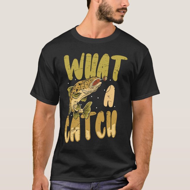 T-shirt what a catch angler fishing saying Father's Day ou (Devant)