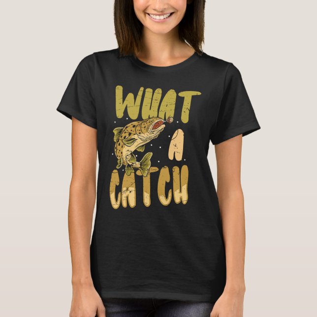 T-shirt what a catch angler fishing saying Father's Day ou (Devant)