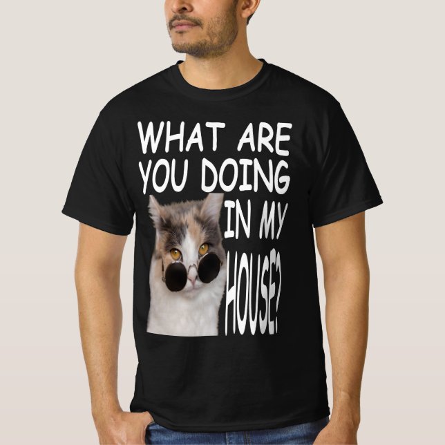 T-shirt What Are You Doing In My House Cat House (Devant)