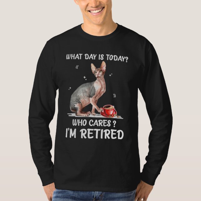 T-shirt What Day Is Today Who Cares I'm Retired Sphynx (Devant)