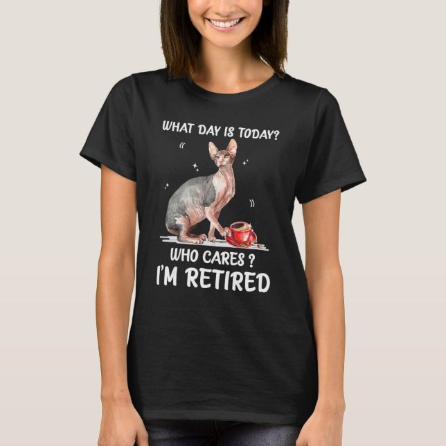 T-shirt What Day Is Today Who Cares I'm Retired Sphynx (Devant)