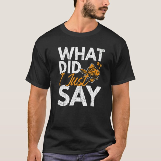 T-shirt What Did I Just Say Fish Aquarist Fishkeeping Gold (Devant)