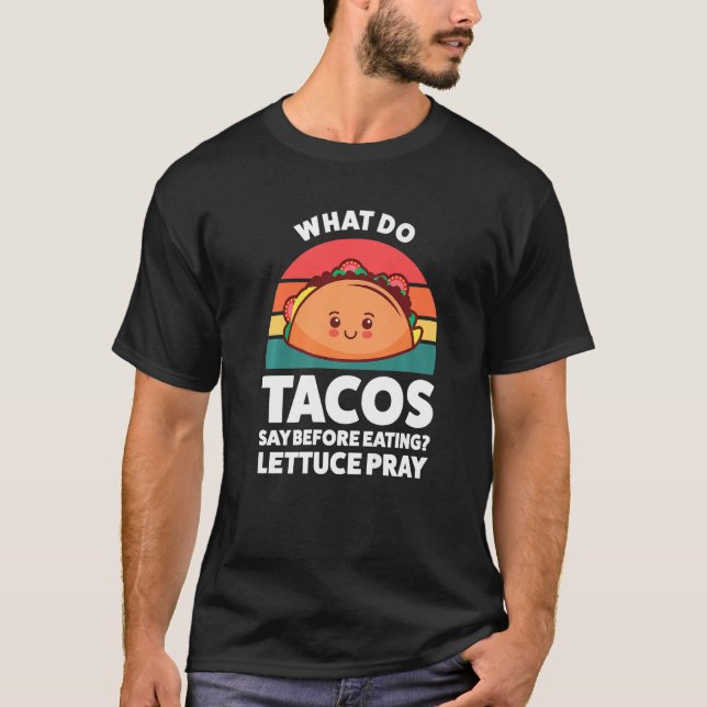T-shirt what do tacos say before eating lettuce pray tacos (Devant)