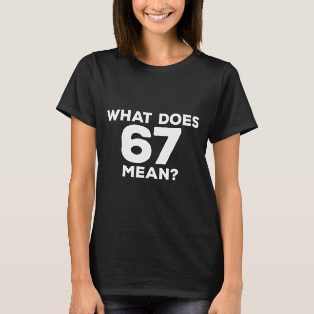 T-shirt What Does 67 Mean Funny Six Seven Meme  (Devant)