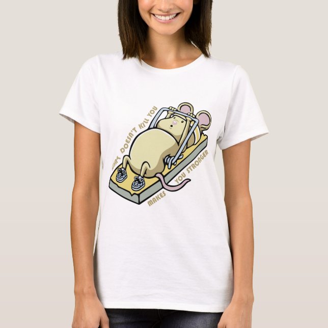 T-shirt What doesnt kill you makes you stronger (Devant)